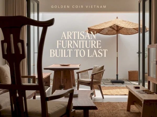 Why Choosing Artisan Furniture Near Me Matters for Your Home - Golden Coir VietNam